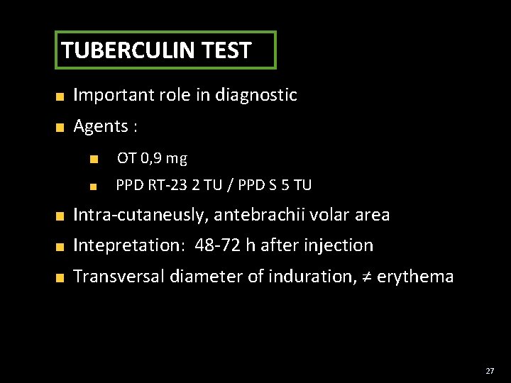 TUBERCULIN TEST Important role in diagnostic Agents : OT 0, 9 mg PPD RT-23
