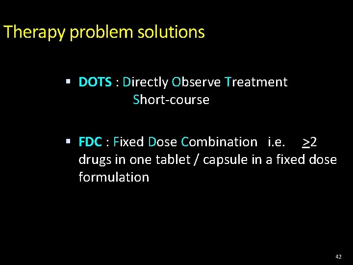 Therapy problem solutions DOTS : Directly Observe Treatment Short-course FDC : Fixed Dose Combination