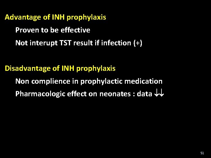 Advantage of INH prophylaxis Proven to be effective Not interupt TST result if infection