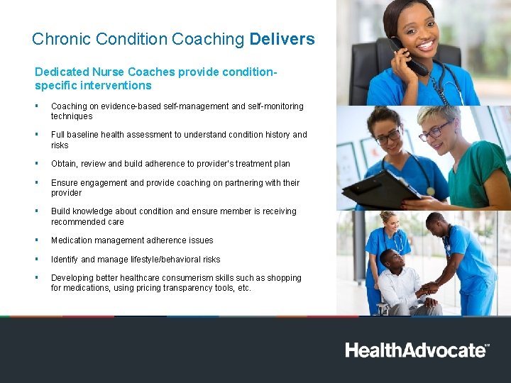 Chronic Condition Coaching Delivers Dedicated Nurse Coaches provide conditionspecific interventions § Coaching on evidence-based