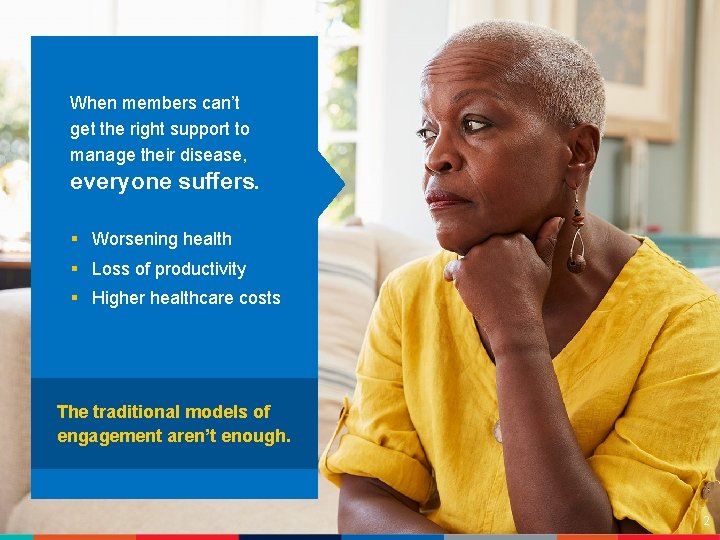 When members can’t get the right support to manage their disease, everyone suffers. §