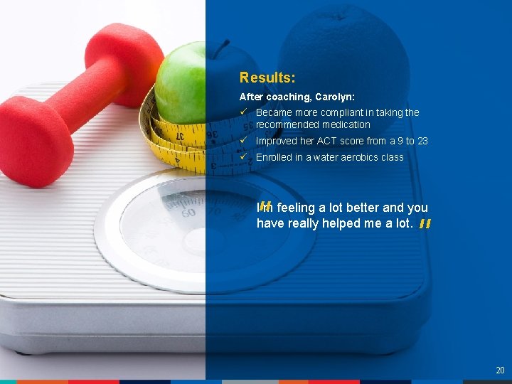 Results: After coaching, Carolyn: ü Became more compliant in taking the recommended medication ü