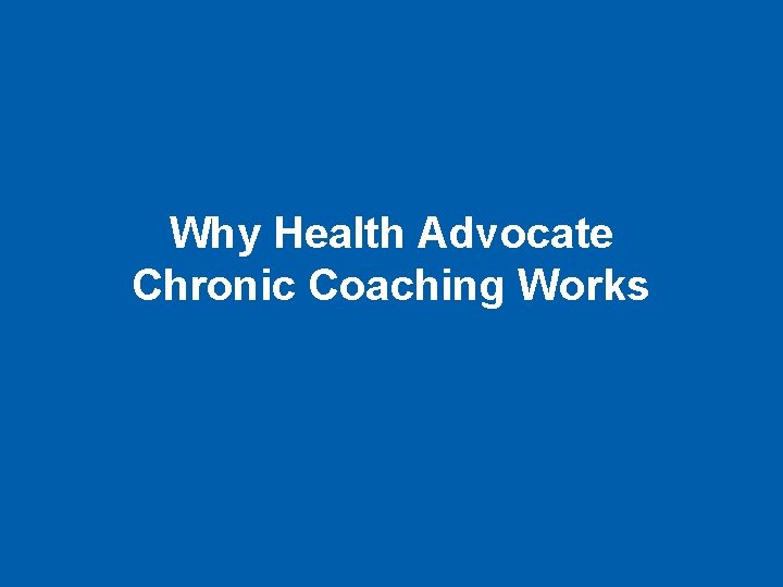 Why Health Advocate Chronic Coaching Works 