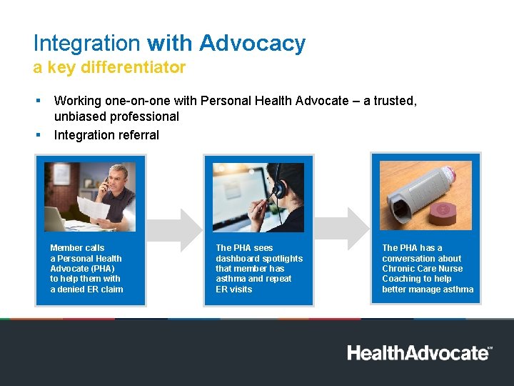 Integration with Advocacy a key differentiator § § Working one-on-one with Personal Health Advocate