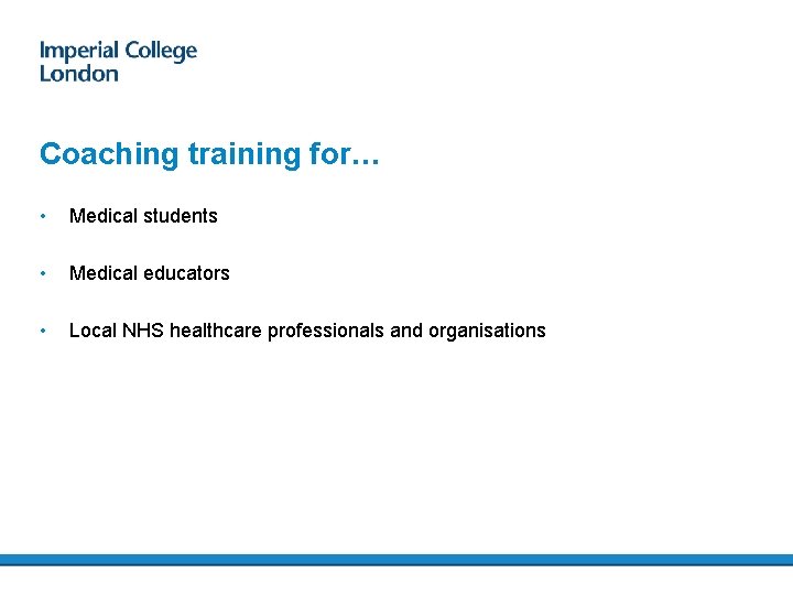 Coaching training for… • Medical students • Medical educators • Local NHS healthcare professionals