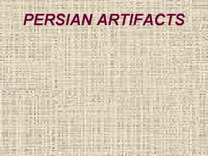 PERSIAN ARTIFACTS 