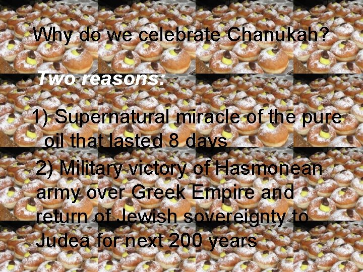 Why do we celebrate Chanukah? • Two reasons: 1) Supernatural miracle of the pure