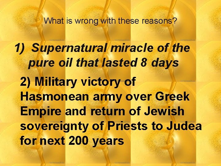 What is wrong with these reasons? 1) Supernatural miracle of the pure oil that