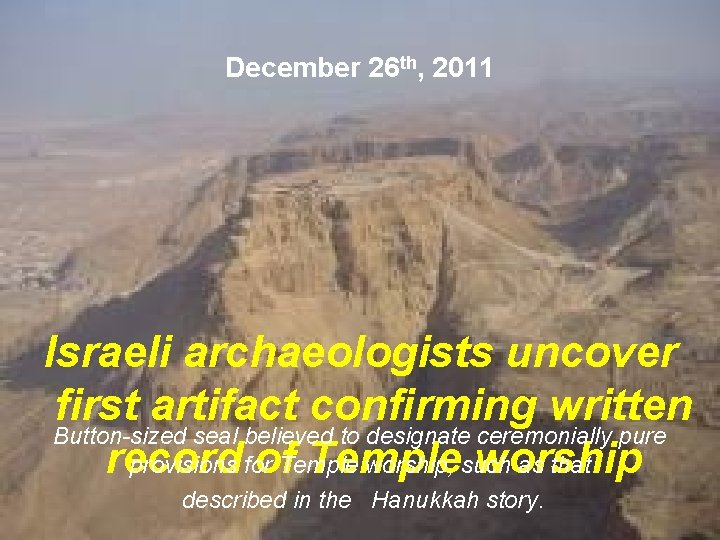 December 26 th, 2011 Israeli archaeologists uncover first artifact confirming written Button-sized seal believed
