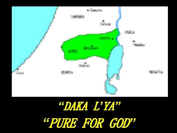“DAKA L’YA” “PURE FOR GOD” 