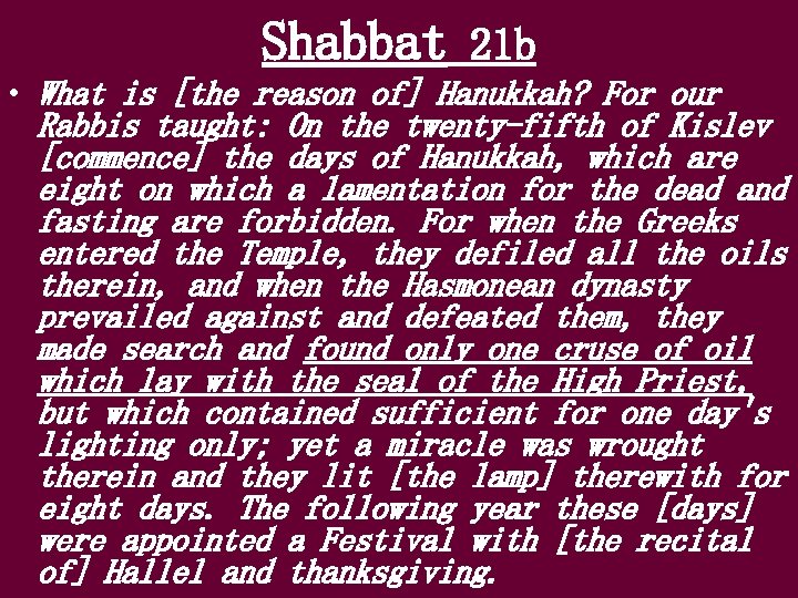 Shabbat 21 b • What is [the reason of] Hanukkah? For our Rabbis taught: