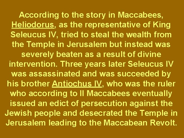 According to the story in Maccabees, Heliodorus, as the representative of King Seleucus IV,