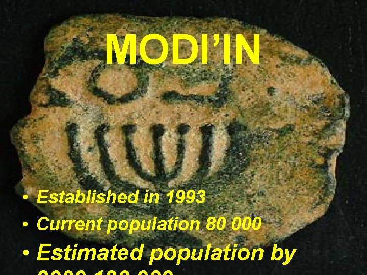MODI’IN • Established in 1993 • Current population 80 000 • Estimated population by