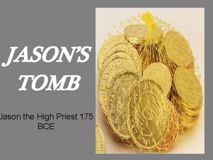 JASON’S TOMB Jason the High Priest 175 BCE 