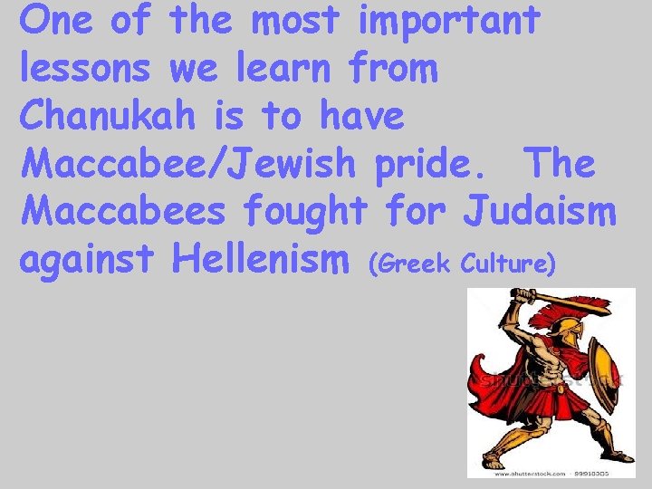 One of the most important lessons we learn from Chanukah is to have Maccabee/Jewish