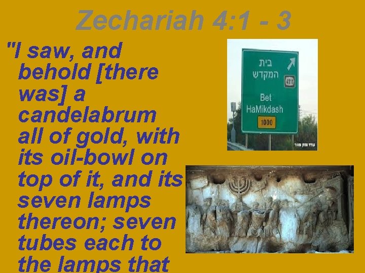 Zechariah 4: 1 - 3 "I saw, and behold [there was] a candelabrum all