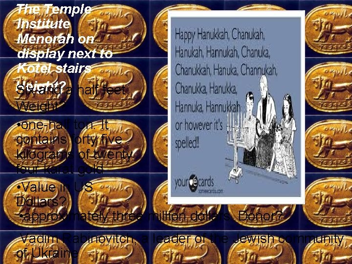  The Temple Institute Menorah on display next to Kotel stairs Height? Six and