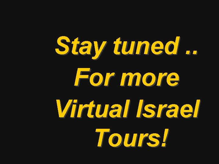 Stay tuned. . For more Virtual Israel Tours! 