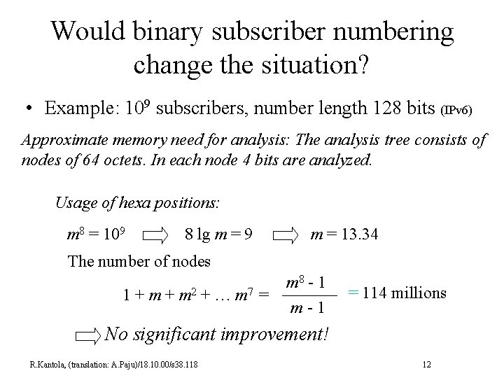 Would binary subscriber numbering change the situation? • Example: 109 subscribers, number length 128