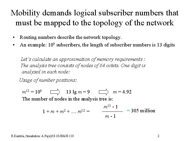 Mobility demands logical subscriber numbers that must be mapped to the topology of the