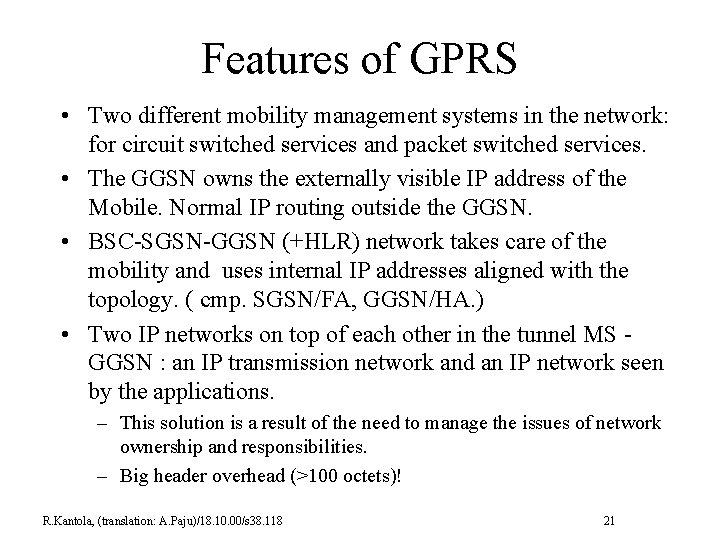 Features of GPRS • Two different mobility management systems in the network: for circuit
