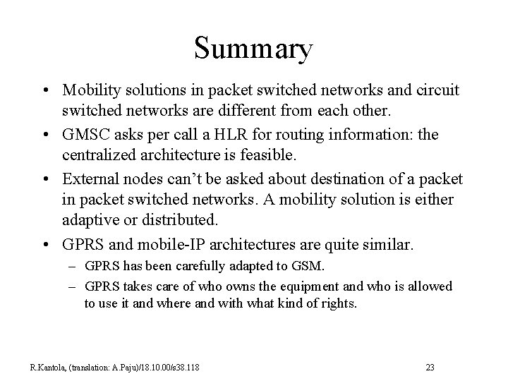 Summary • Mobility solutions in packet switched networks and circuit switched networks are different