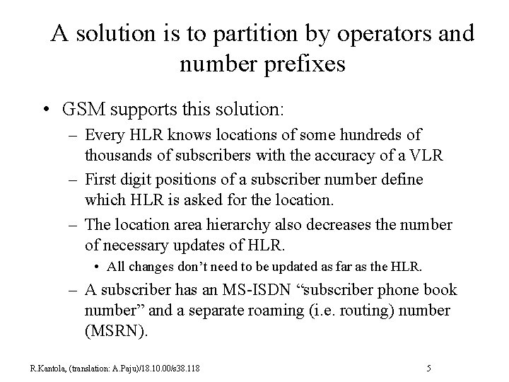 A solution is to partition by operators and number prefixes • GSM supports this