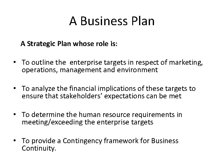 A Business Plan A Strategic Plan whose role is: • To outline the enterprise