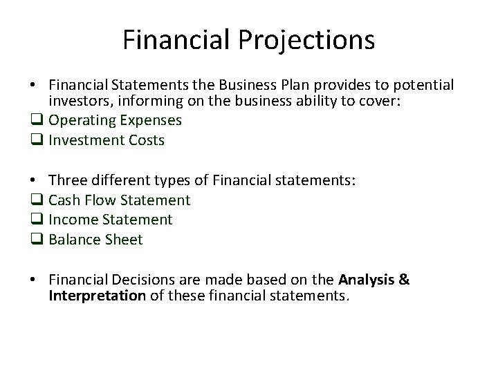 Financial Projections • Financial Statements the Business Plan provides to potential investors, informing on