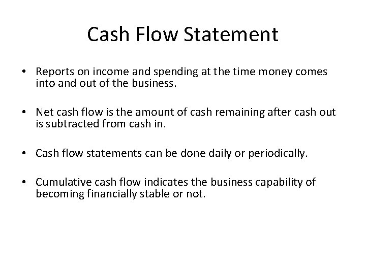 Cash Flow Statement • Reports on income and spending at the time money comes