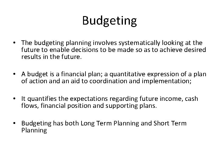 Budgeting • The budgeting planning involves systematically looking at the future to enable decisions