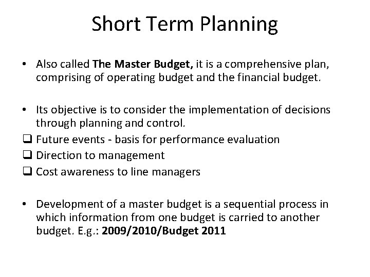 Short Term Planning • Also called The Master Budget, it is a comprehensive plan,