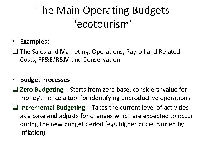 The Main Operating Budgets ‘ecotourism’ • Examples: q The Sales and Marketing; Operations; Payroll