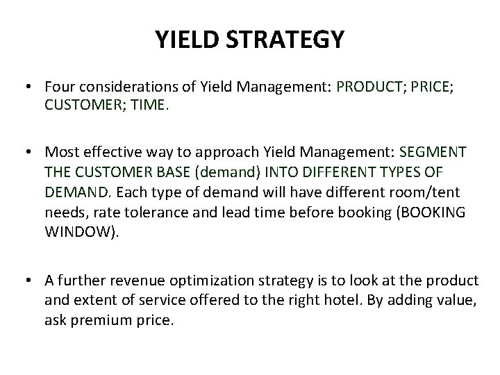 YIELD STRATEGY • Four considerations of Yield Management: PRODUCT; PRICE; CUSTOMER; TIME. • Most