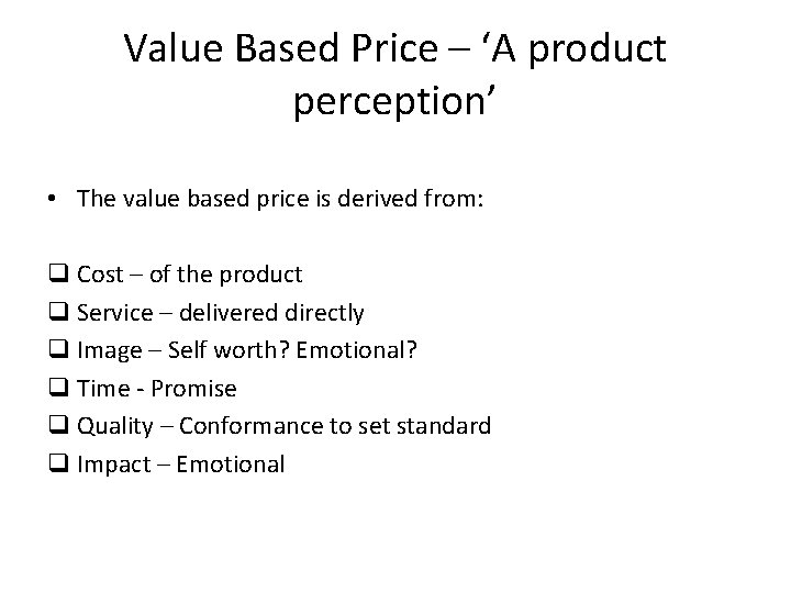 Value Based Price – ‘A product perception’ • The value based price is derived