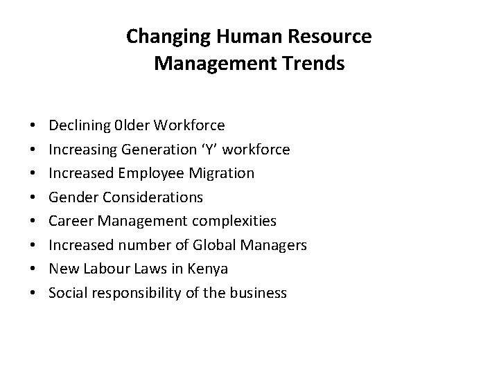 Changing Human Resource Management Trends • • Declining 0 lder Workforce Increasing Generation ‘Y’