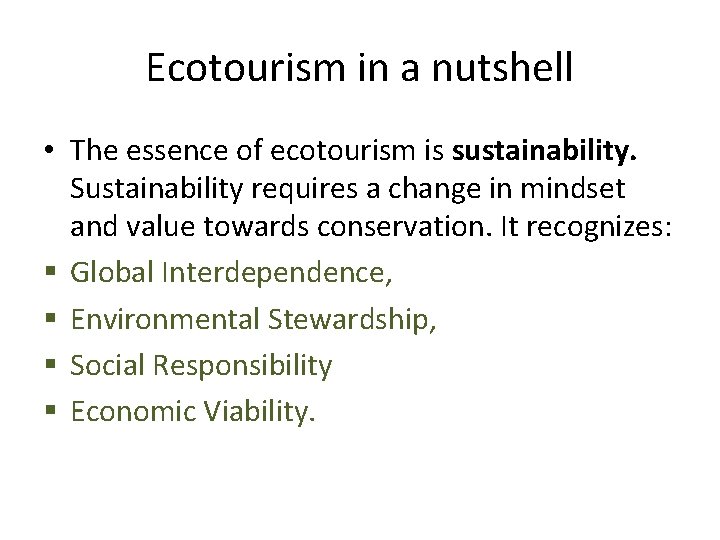 Ecotourism in a nutshell • The essence of ecotourism is sustainability. Sustainability requires a