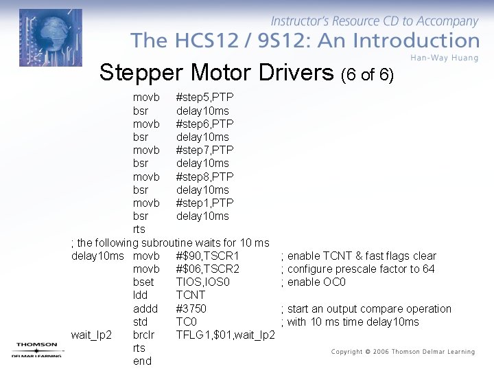 Stepper Motor Drivers (6 of 6) movb #step 5, PTP bsr delay 10 ms