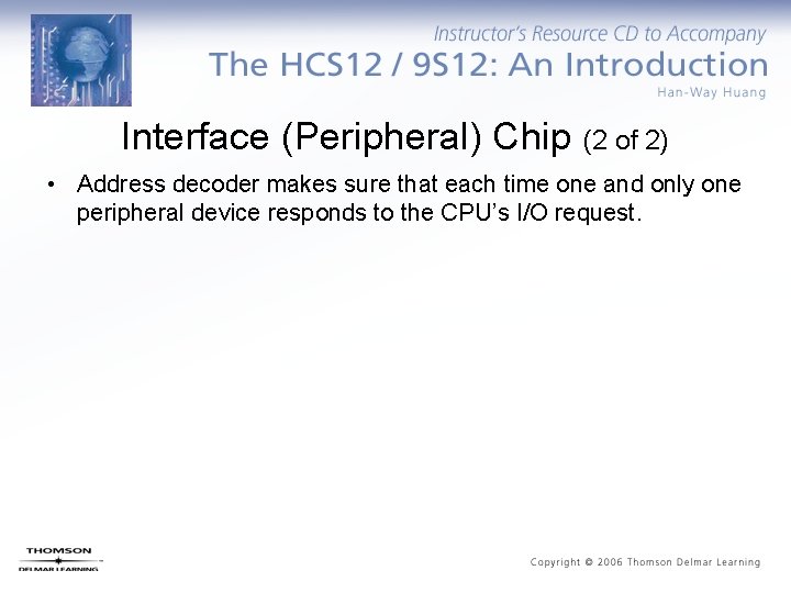 Interface (Peripheral) Chip (2 of 2) • Address decoder makes sure that each time