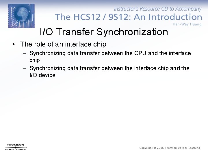 I/O Transfer Synchronization • The role of an interface chip – Synchronizing data transfer