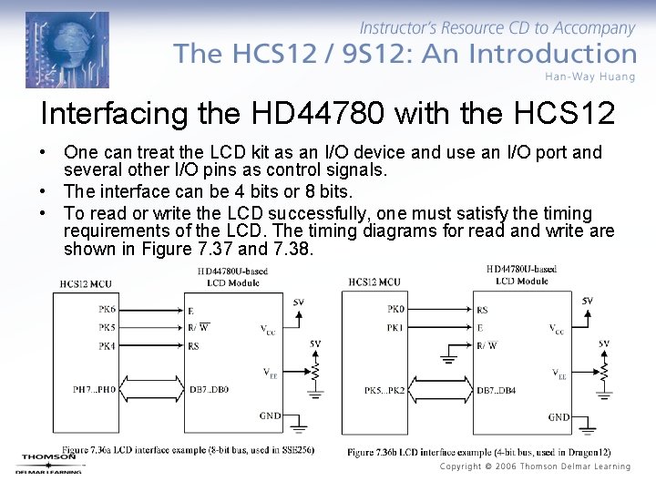 Interfacing the HD 44780 with the HCS 12 • One can treat the LCD