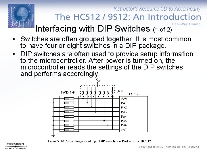 Interfacing with DIP Switches (1 of 2) • Switches are often grouped together. It