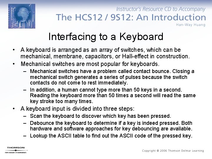 Interfacing to a Keyboard • A keyboard is arranged as an array of switches,