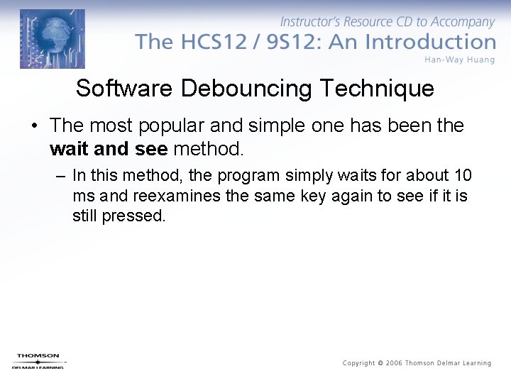 Software Debouncing Technique • The most popular and simple one has been the wait