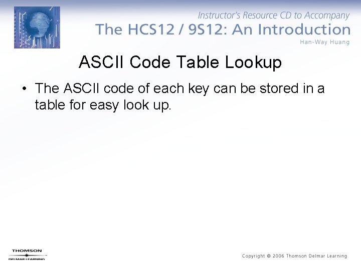ASCII Code Table Lookup • The ASCII code of each key can be stored