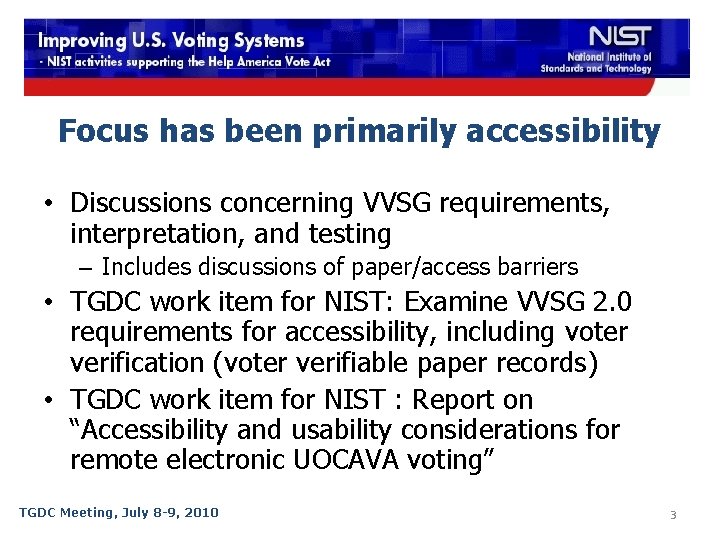 Focus has been primarily accessibility • Discussions concerning VVSG requirements, interpretation, and testing –