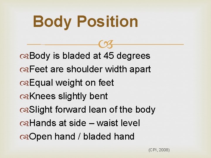 Body Position Body is bladed at 45 degrees Feet are shoulder width apart Equal