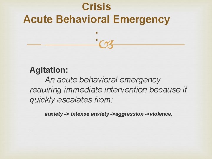 Crisis Acute Behavioral Emergency : Agitation: An acute behavioral emergency requiring immediate intervention because Crisis Acute Behavioral Emergency : Agitation: An acute behavioral emergency requiring immediate intervention because