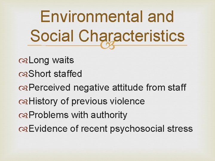 Environmental and Social Characteristics Long waits Short staffed Perceived negative attitude from staff History