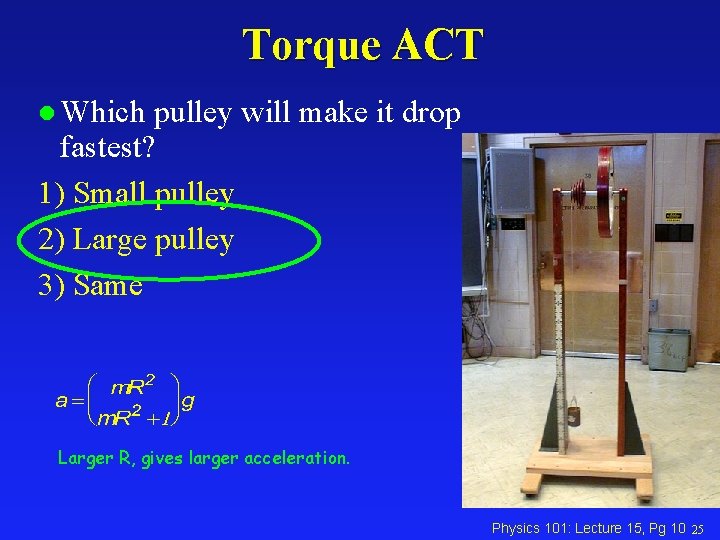 Torque ACT l Which pulley will make it drop fastest? 1) Small pulley 2)